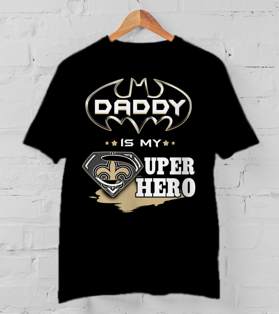 Daddy Is My Super Hero Saints Batman Superman T-Shirt