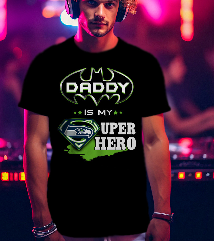 Daddy Is My Seahawks Super Hero T-Shirt