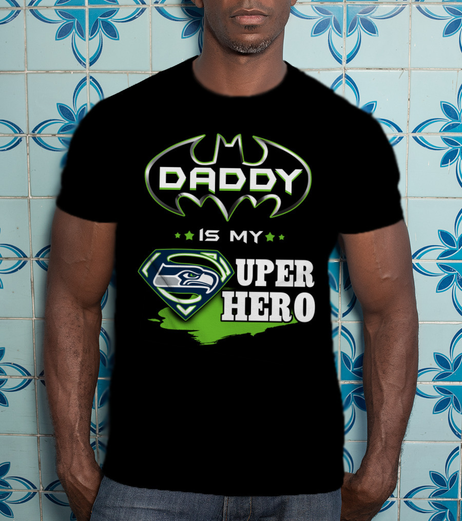 Daddy Is My Seahawks Super Hero T-Shirt