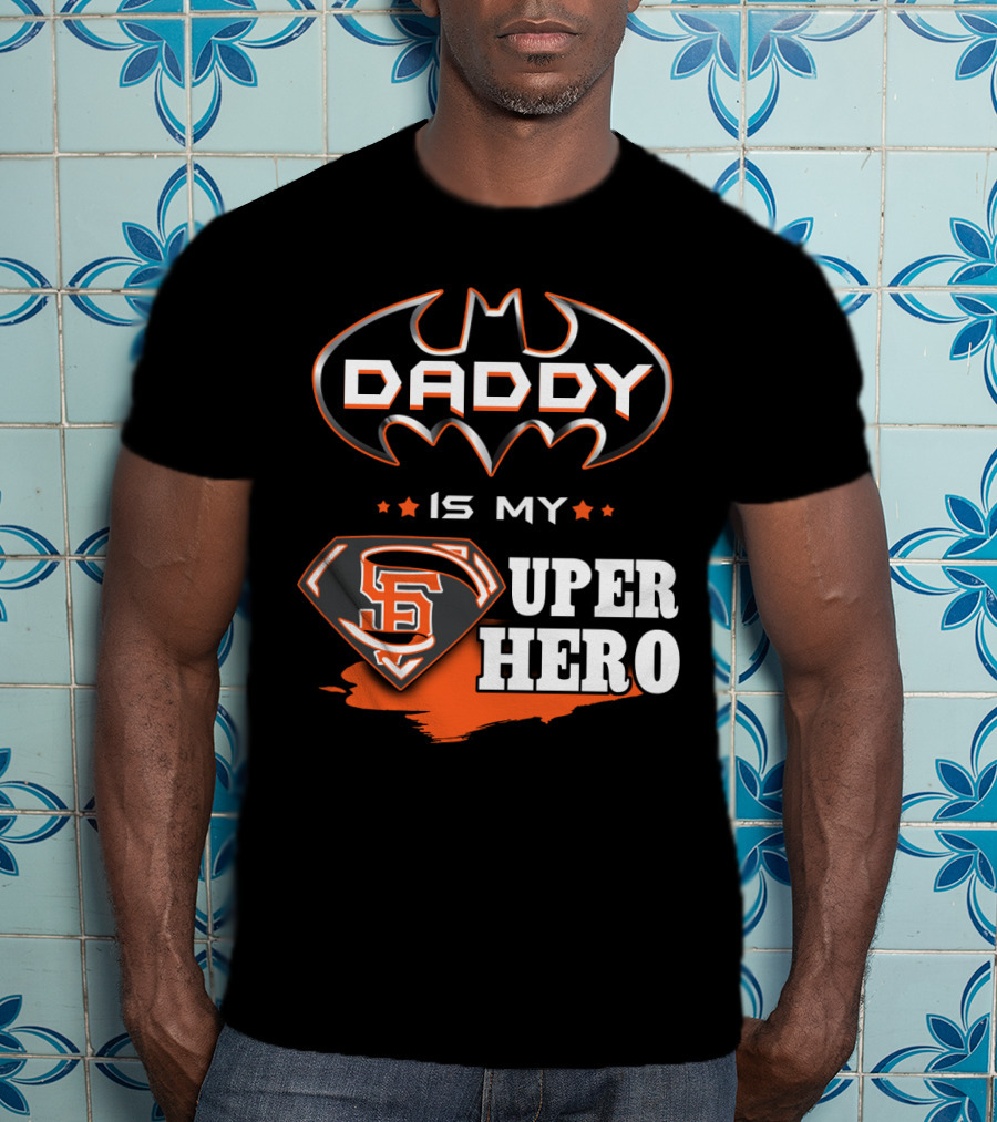 Daddy Is My Sf Giants Super Hero T-Shirt