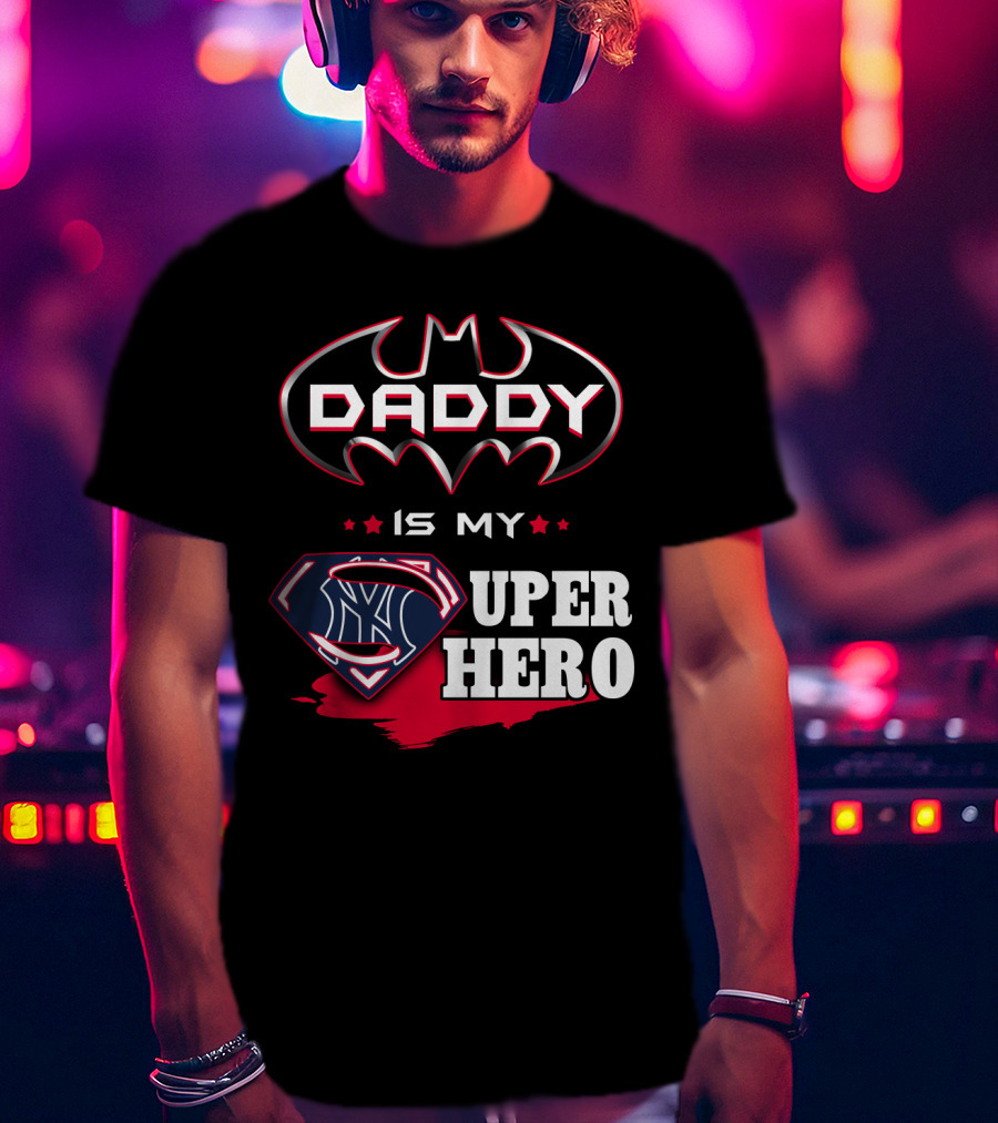 Daddy Is My Super Hero Yankees Batman Superman T-Shirt