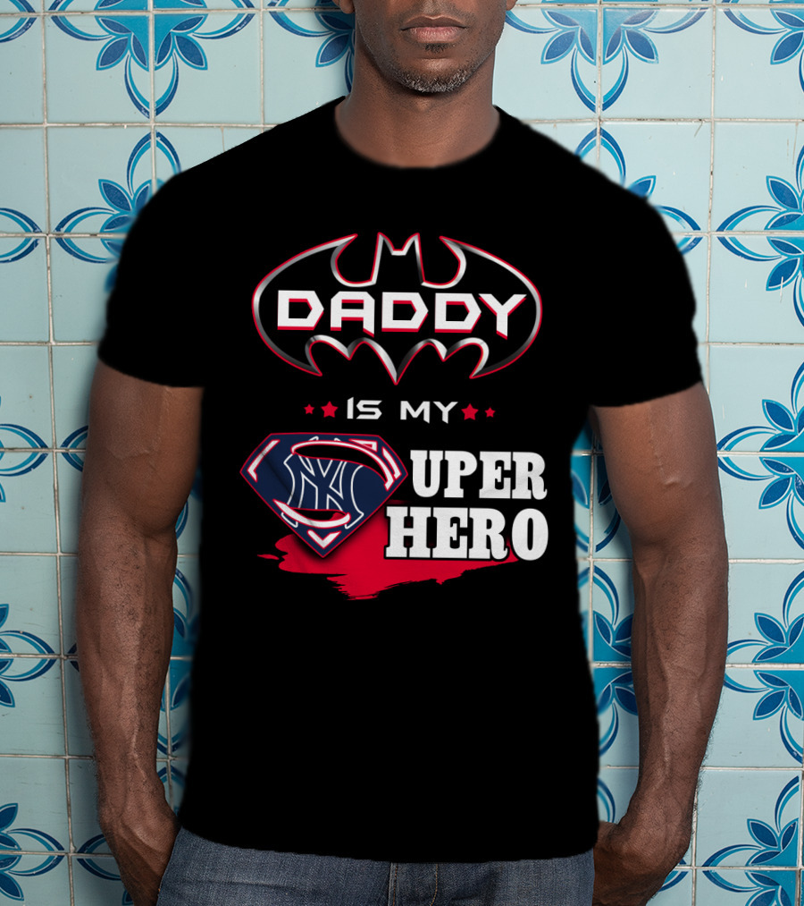 Daddy Is My Super Hero Yankees Batman Superman T-Shirt
