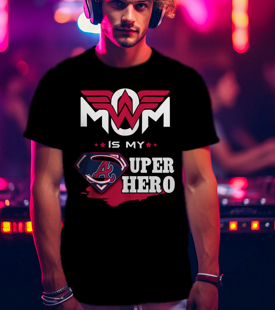 Mom Is My Super Hero With Braves Symbolic T-Shirt