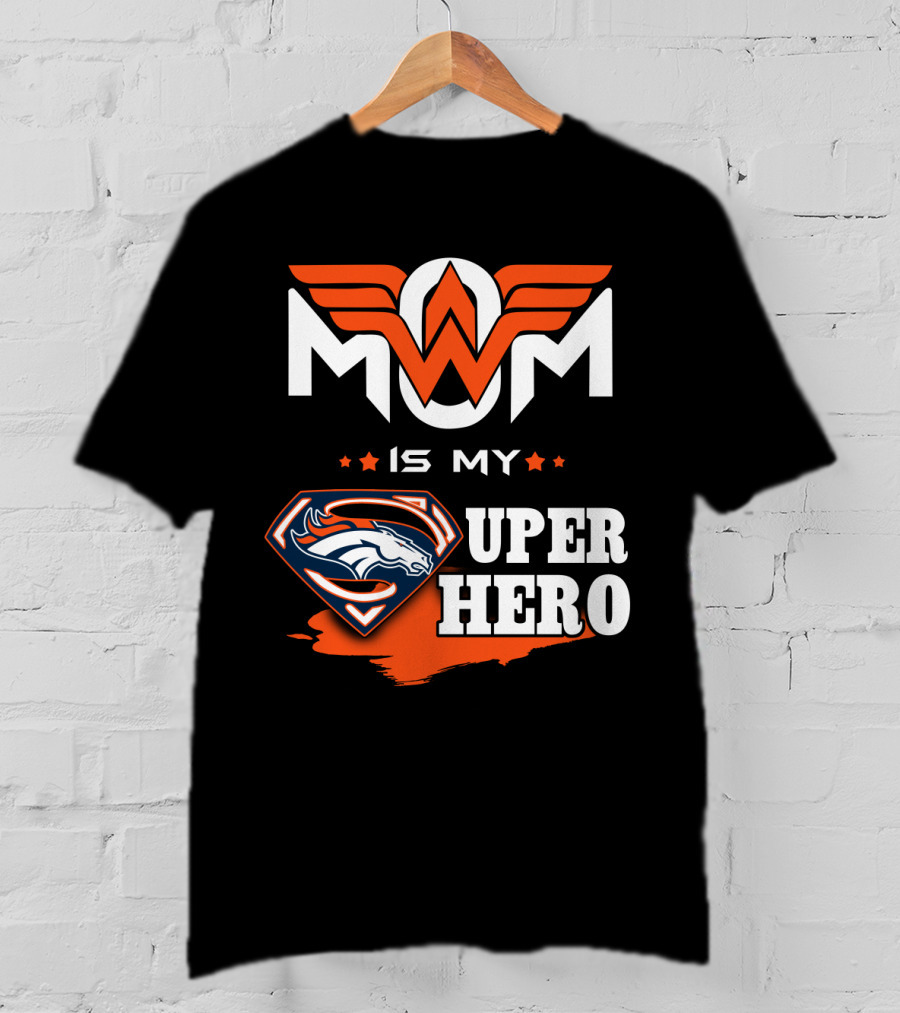 Mom Is My Broncos Super Hero T-Shirt