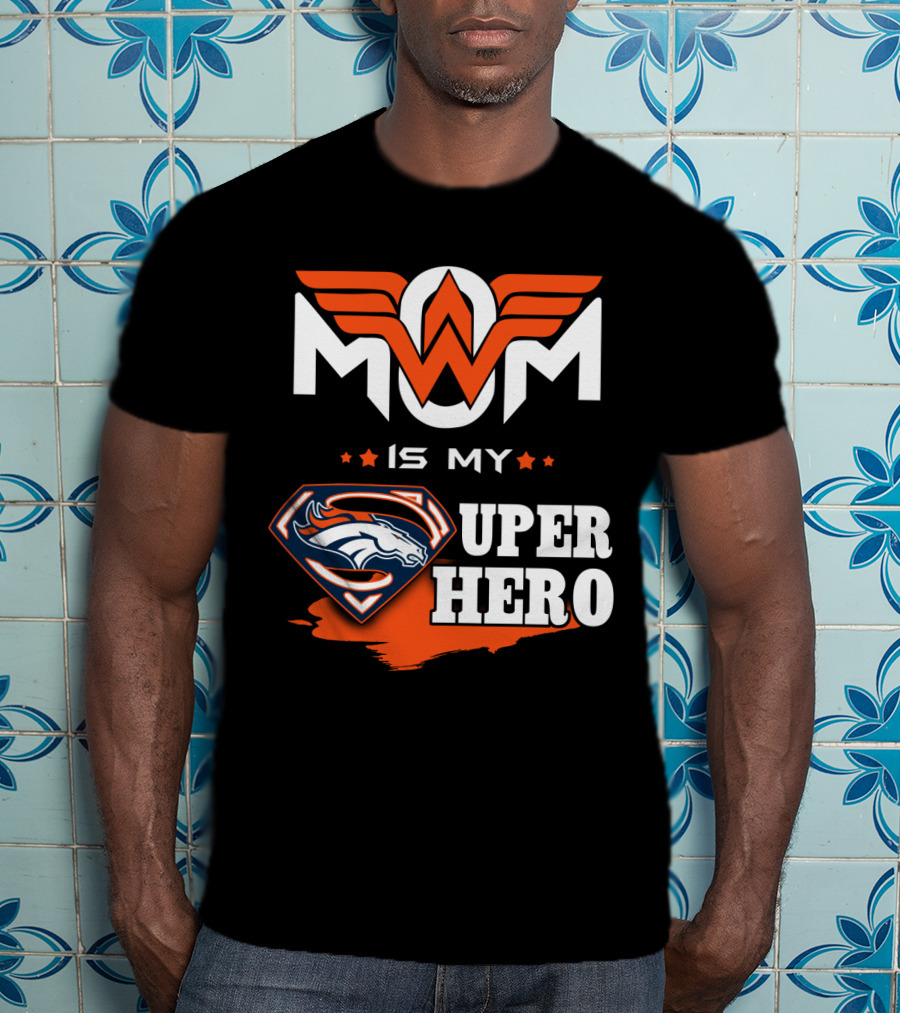 Mom Is My Broncos Super Hero T-Shirt