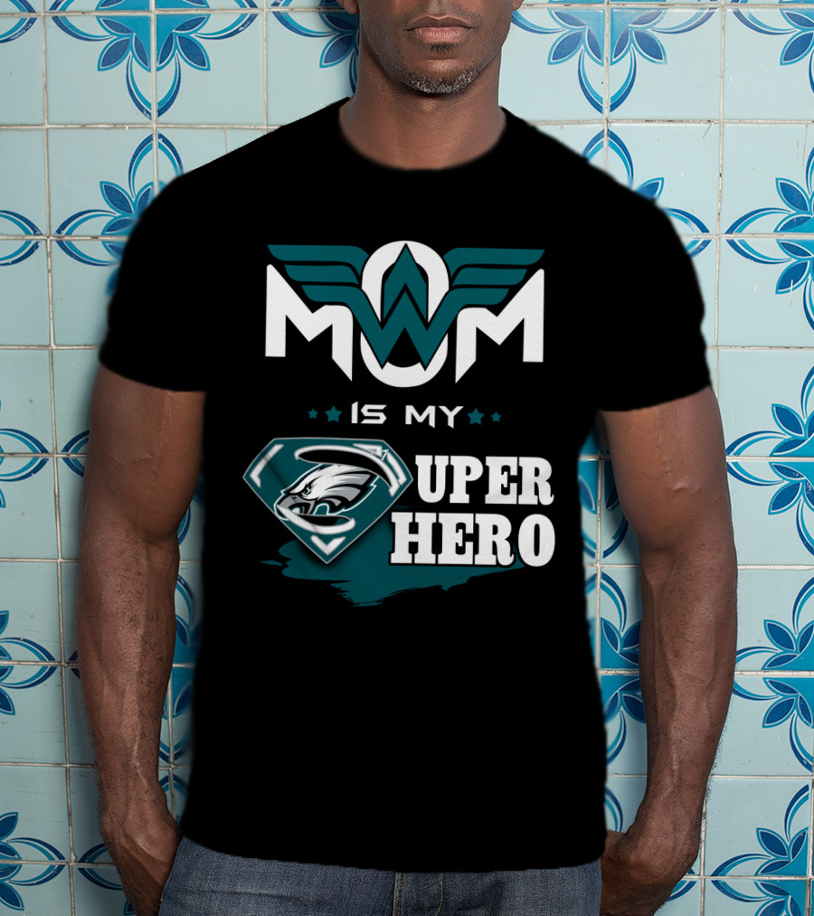 Mom Is My Eagles Super Hero T-Shirt