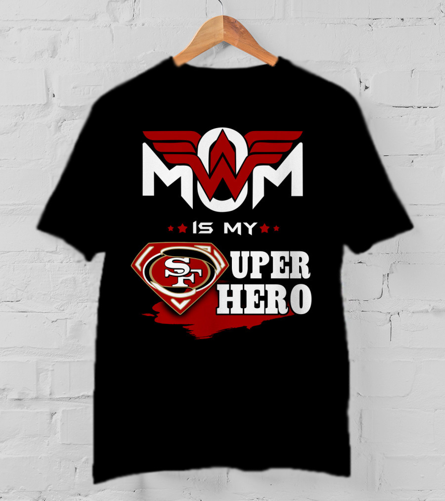Mom Is My 49ers Super Hero T-Shirt