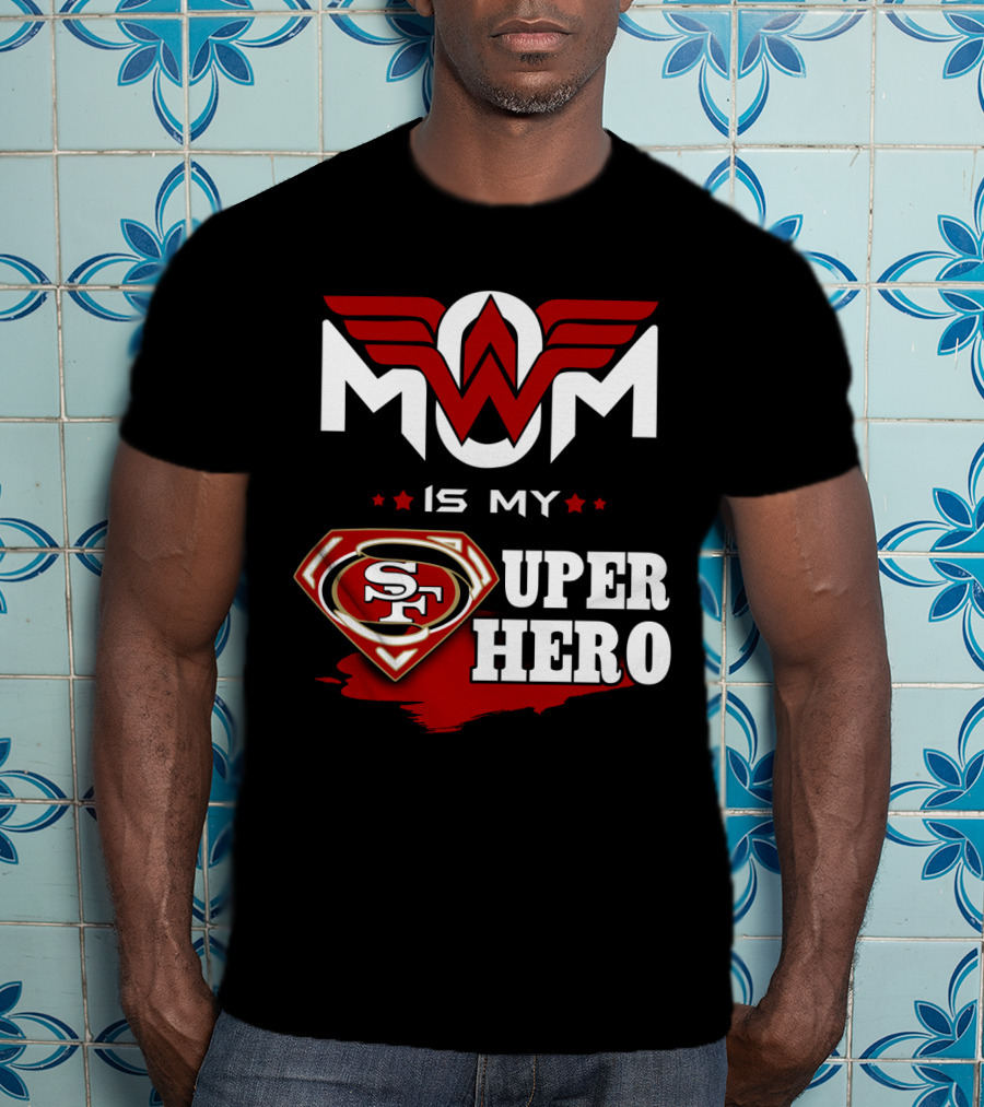 Mom Is My 49ers Super Hero T-Shirt