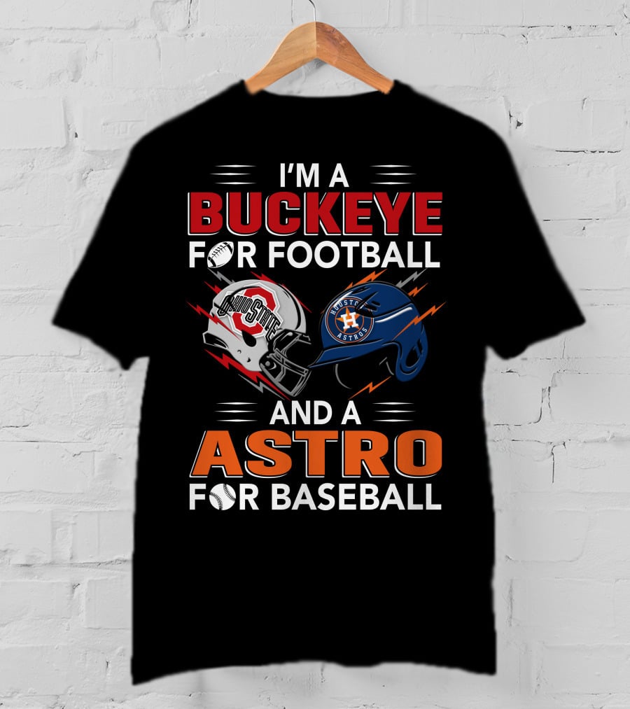 I'm A Buckeye For Football And A Astro For Baseball T-Shirt