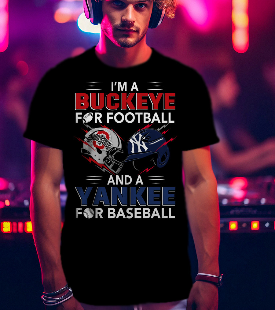I'm A Buckeye For Football And A Yankee For Baseball T-Shirt