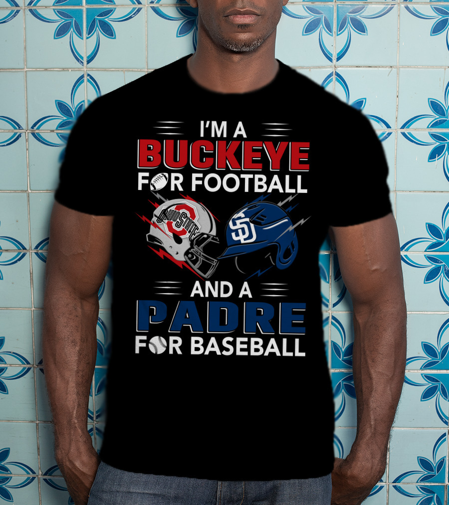 I'm A Buckeye For Football And A Padre For Baseball T-Shirt