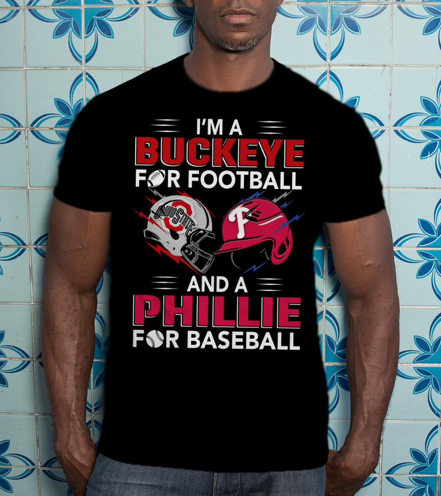 I'm A Buckeye For Football And A Phillie For Baseball T-Shirt