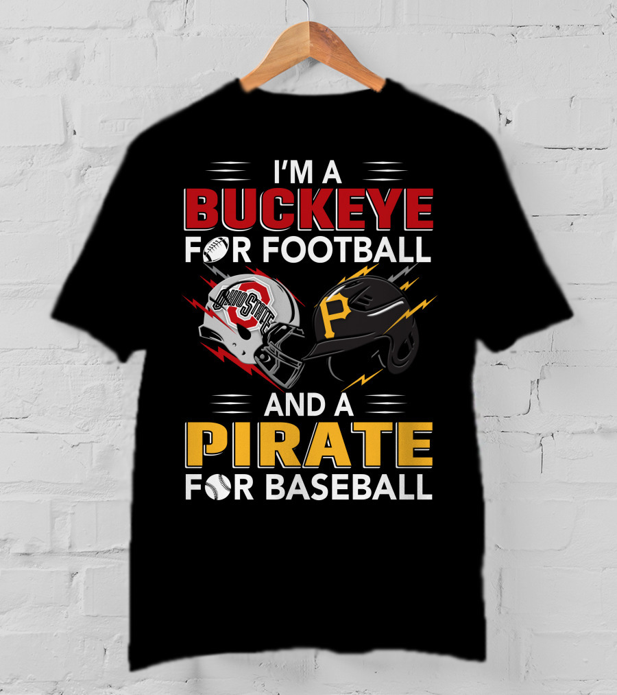 I'm A Buckeye For Football And A Pirate For Baseball T-Shirt