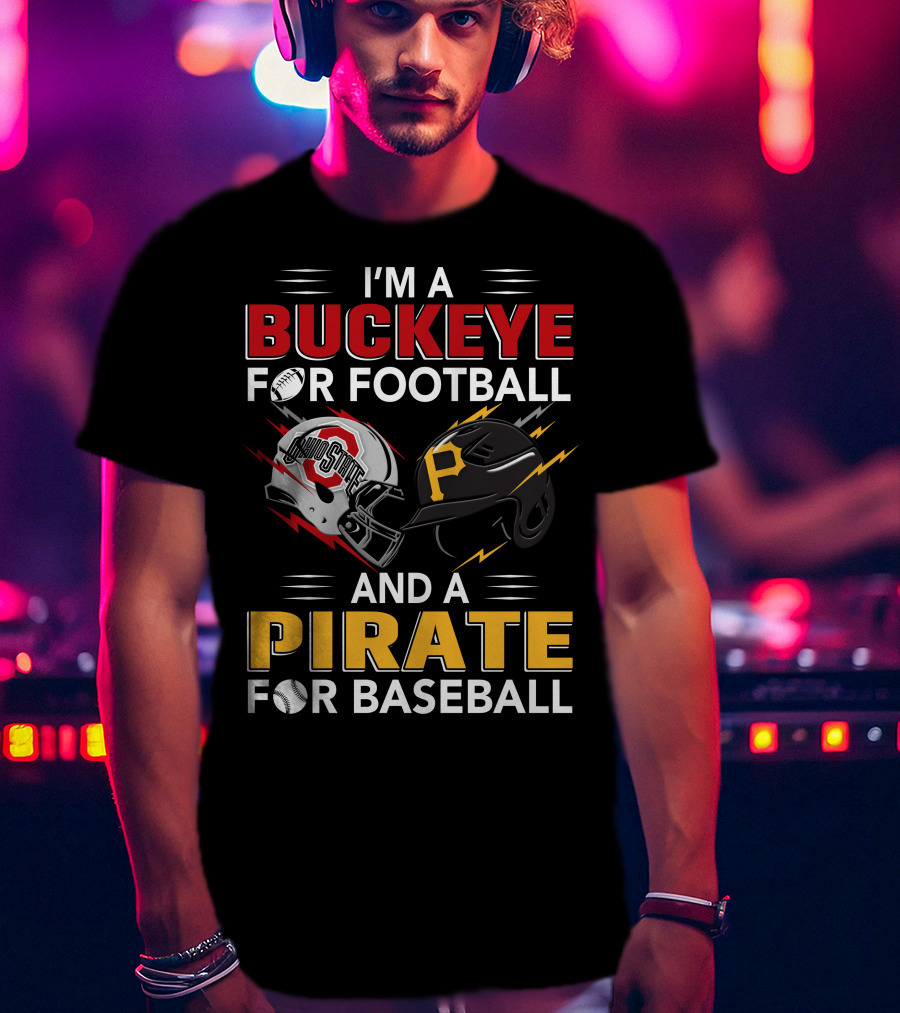 I'm A Buckeye For Football And A Pirate For Baseball T-Shirt