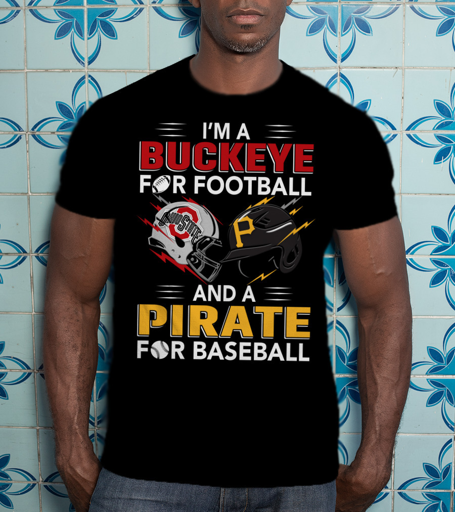 I'm A Buckeye For Football And A Pirate For Baseball T-Shirt