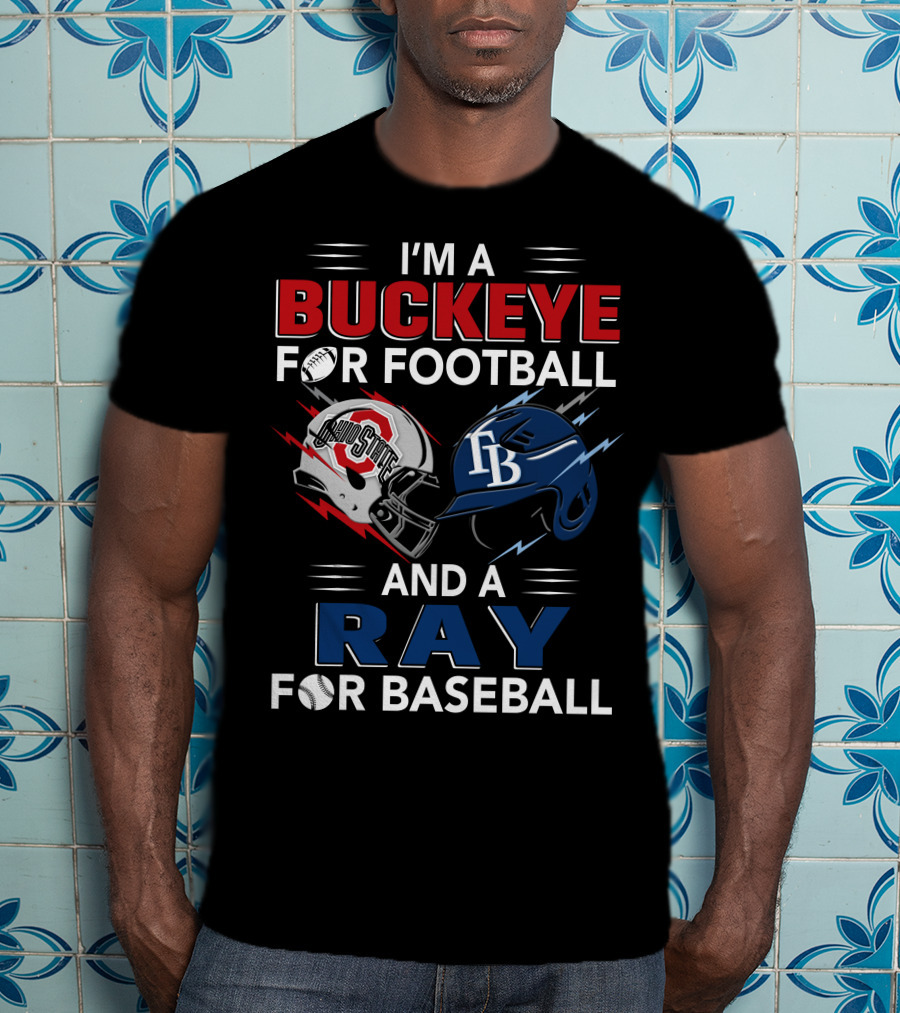 I'm A Buckeye For Football And A Ray For Baseball T-Shirt