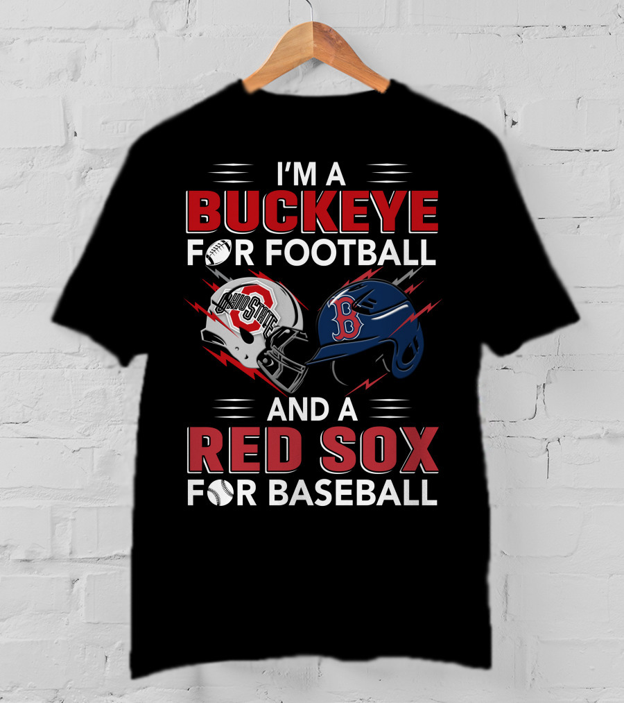 I'm A Buckeye For Football And A Red Sox For Baseball T-Shirt