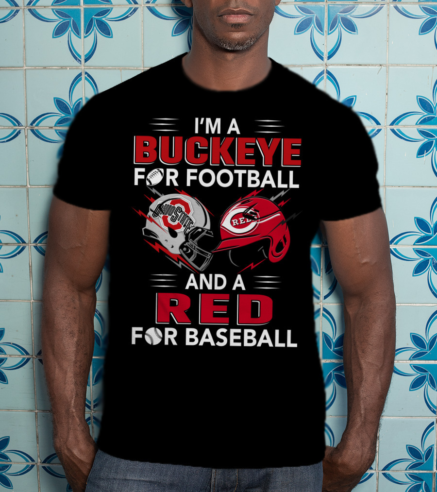 I'm A Buckeye For Football And A Red For Baseball T-Shirt