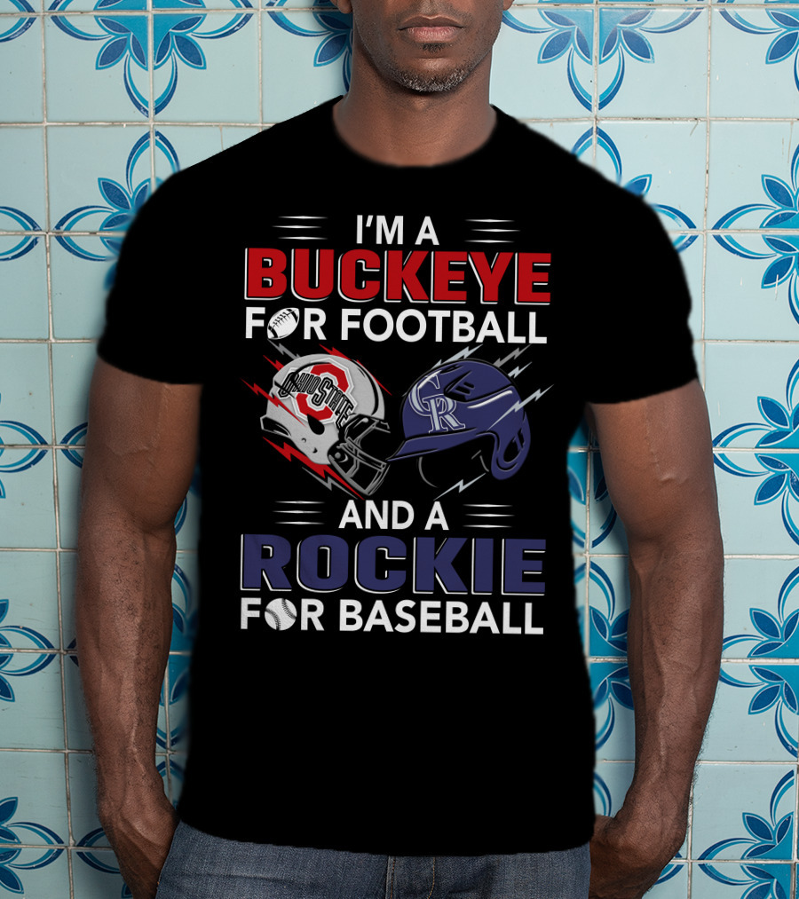 I'm A Buckeye For Football And A Rockie For Baseball T-Shirt