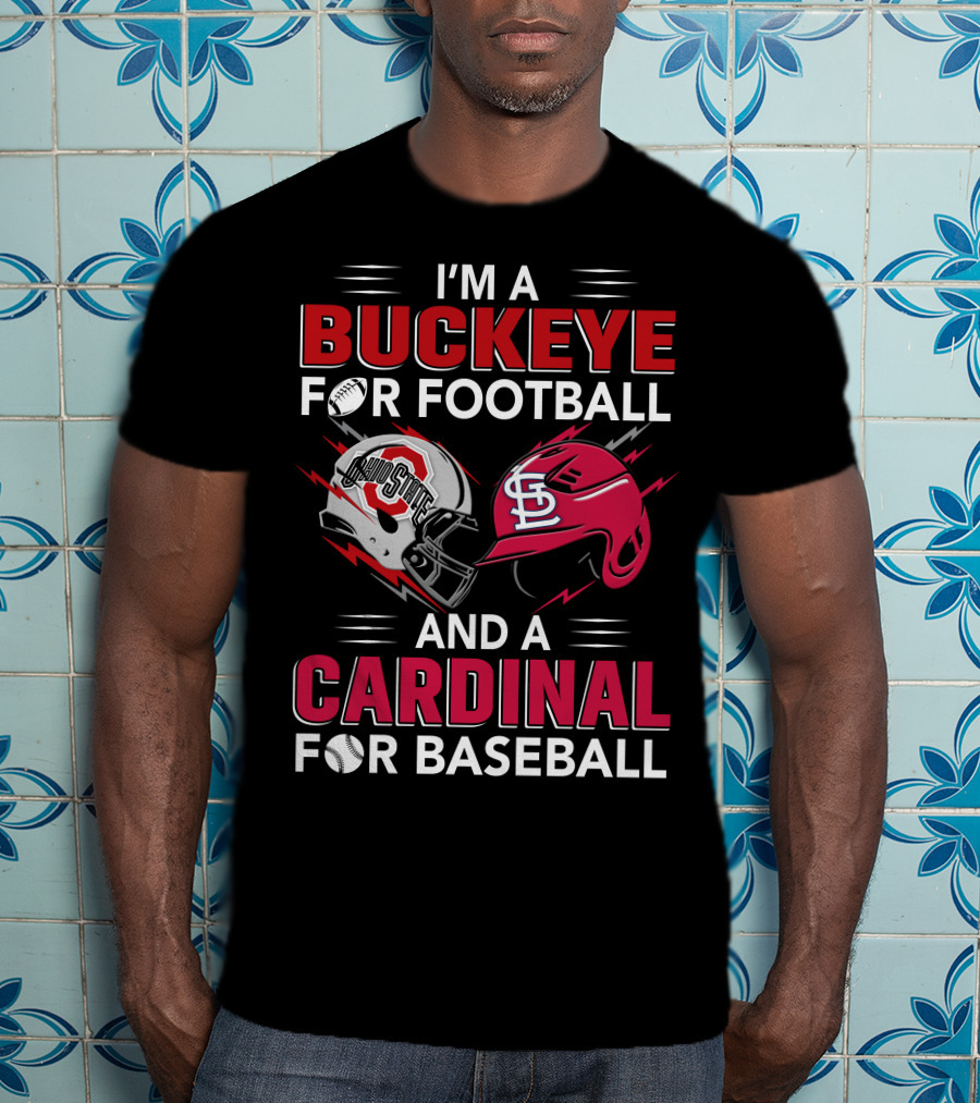 I'm A Buckeye For Football And A Cardinal For Baseball T-Shirt