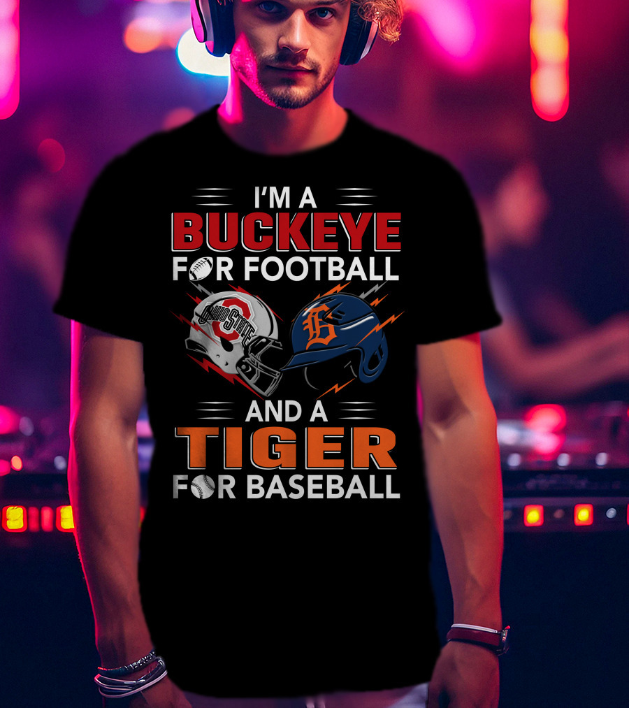 I'm A Buckeye For Football And A Tiger For Baseball T-Shirt