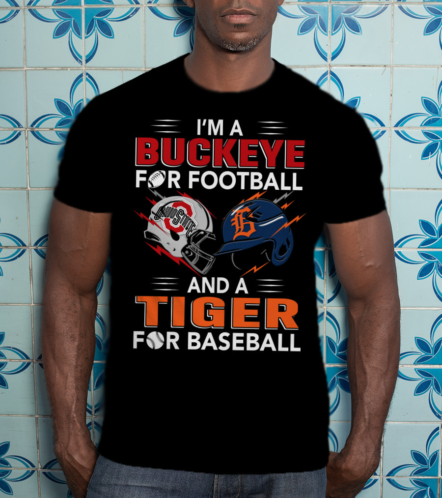 I'm A Buckeye For Football And A Tiger For Baseball T-Shirt
