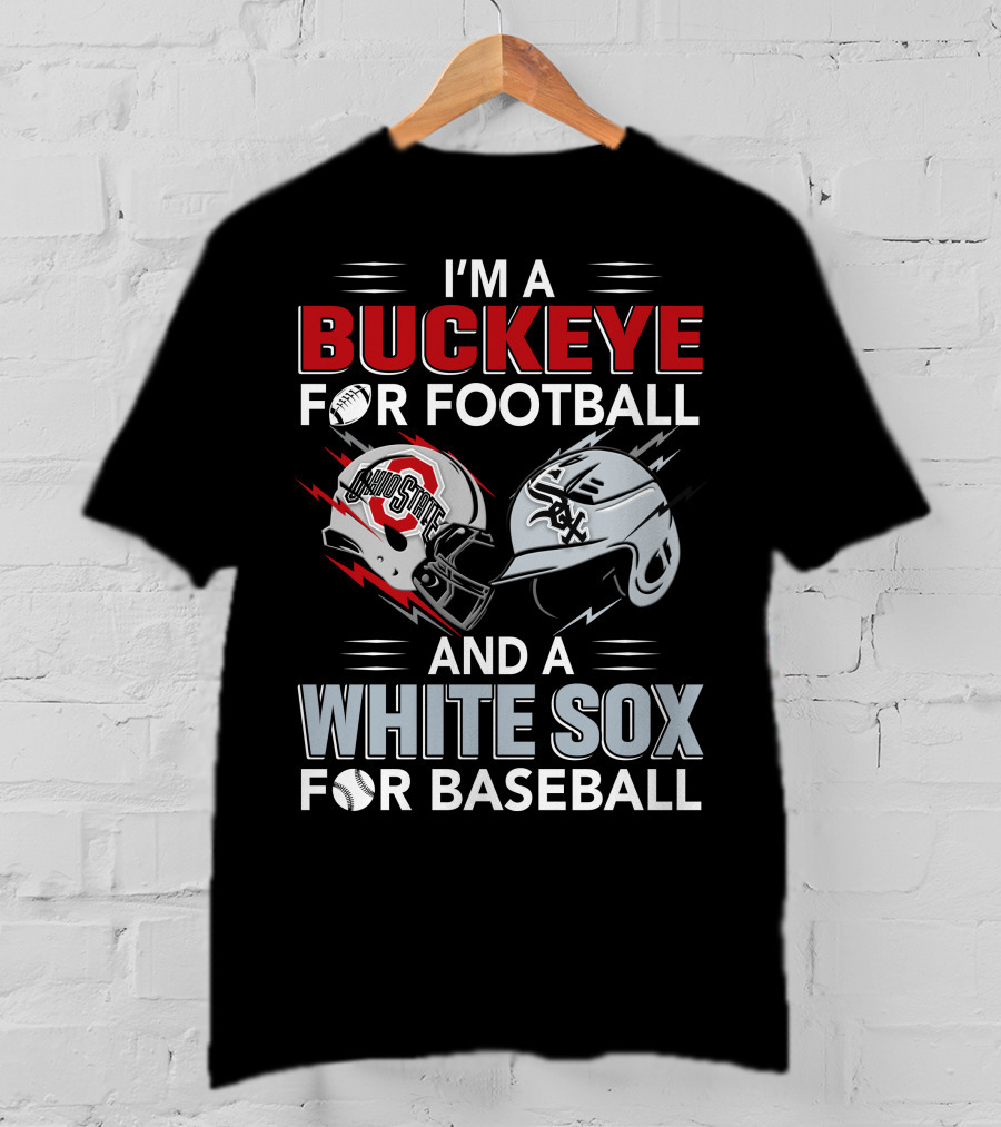 I'm A Buckeye For Football And A White Sox For Baseball T-Shirt