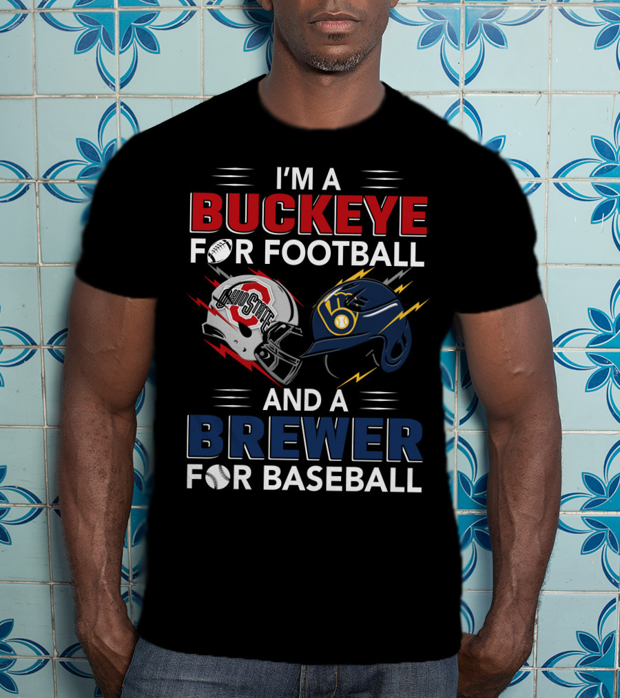 I'm A Buckeye For Football And A Brewer For Baseball T-Shirt