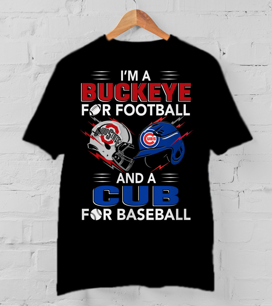 I'm A Buckeye For Football And A Cub For Baseball T-Shirt