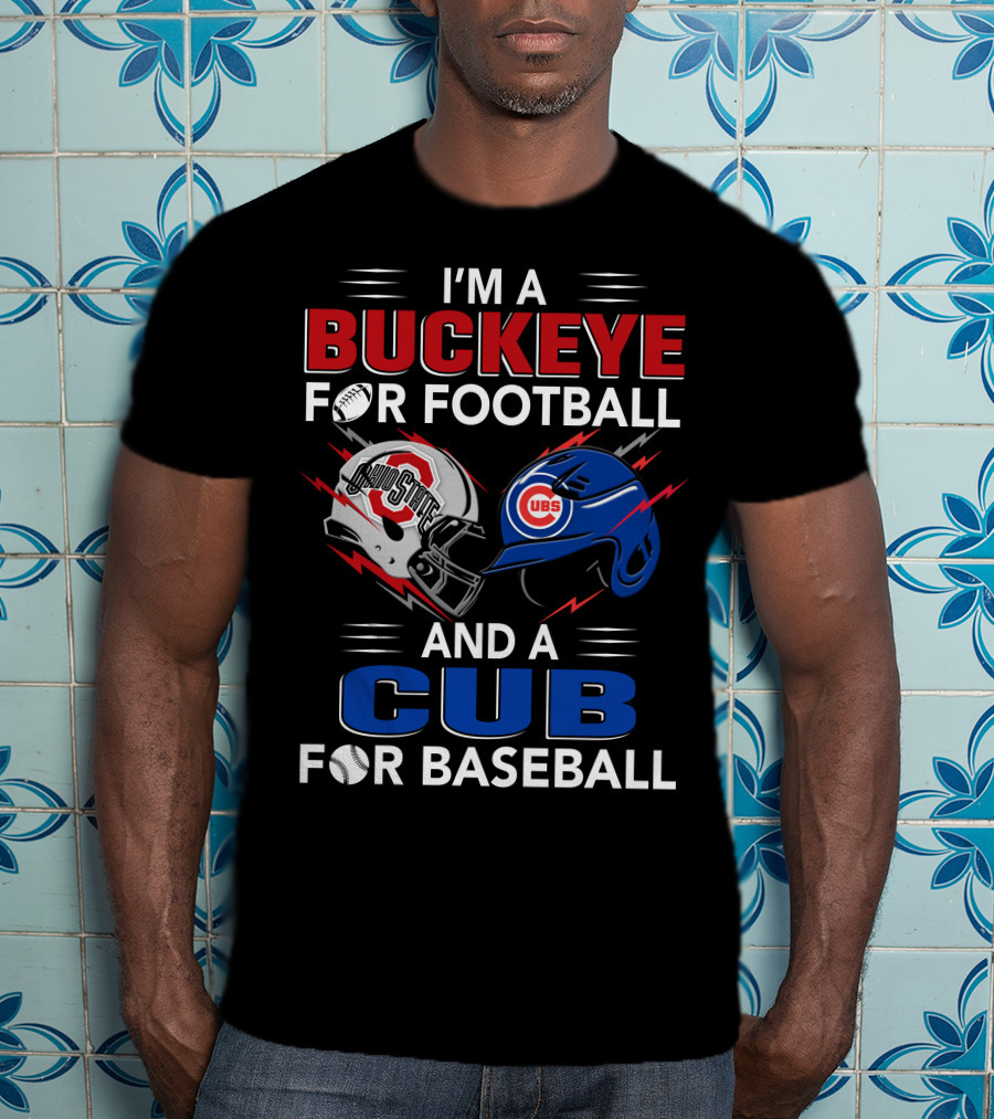 I'm A Buckeye For Football And A Cub For Baseball T-Shirt