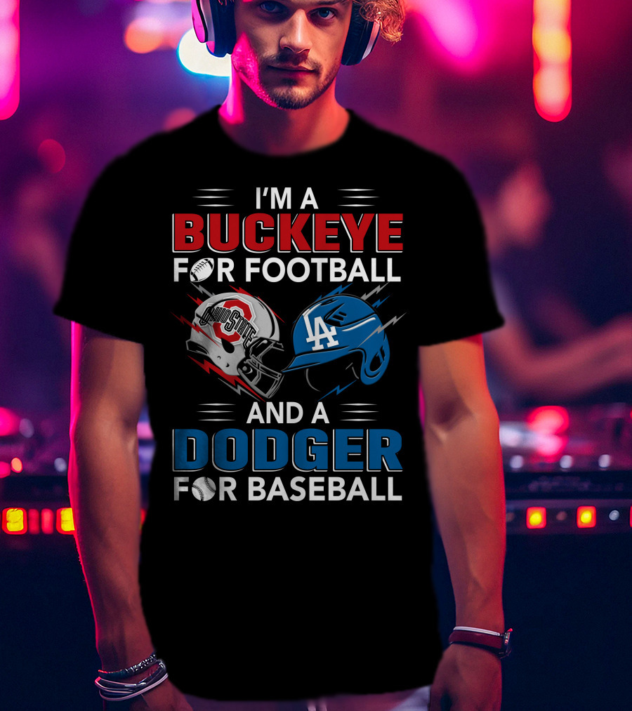I'm A Buckeye For Football And A Dodger For Baseball T-Shirt