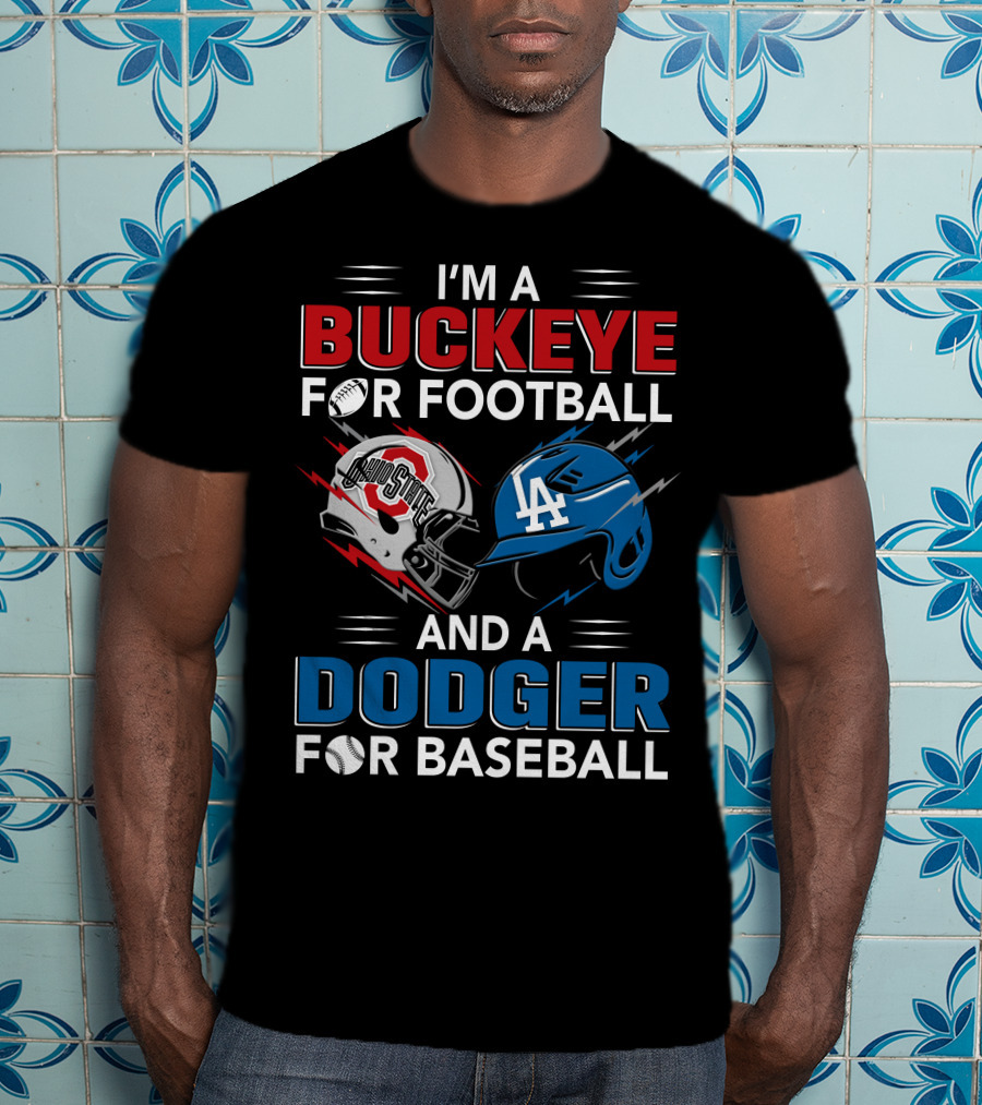 I'm A Buckeye For Football And A Dodger For Baseball T-Shirt