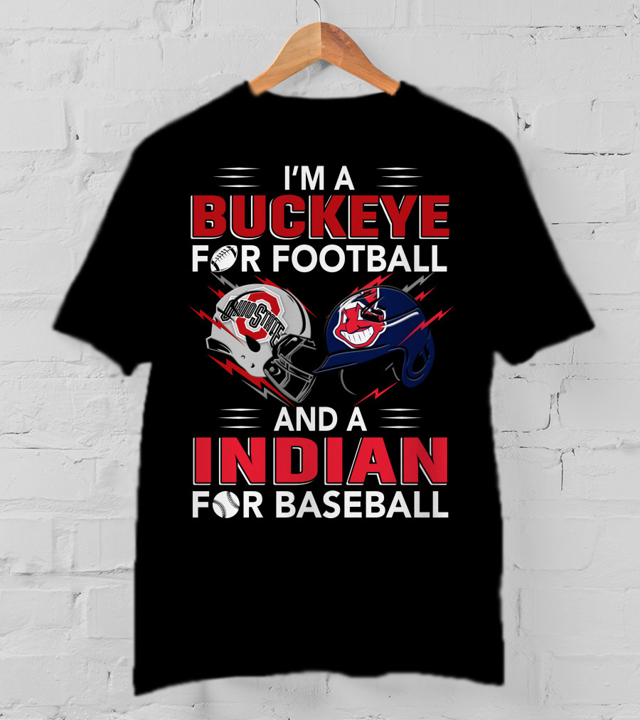 I'm A Buckeye For Football And A Indian For Baseball T-Shirt