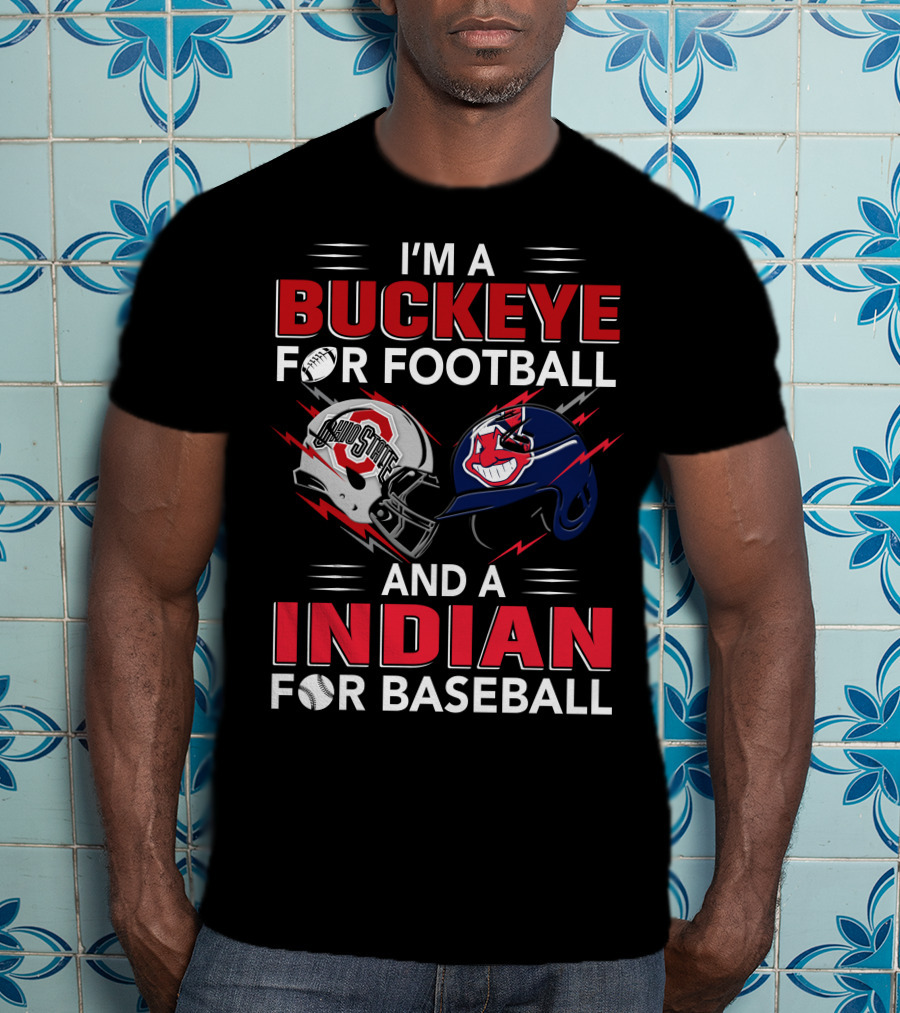 I'm A Buckeye For Football And A Indian For Baseball T-Shirt