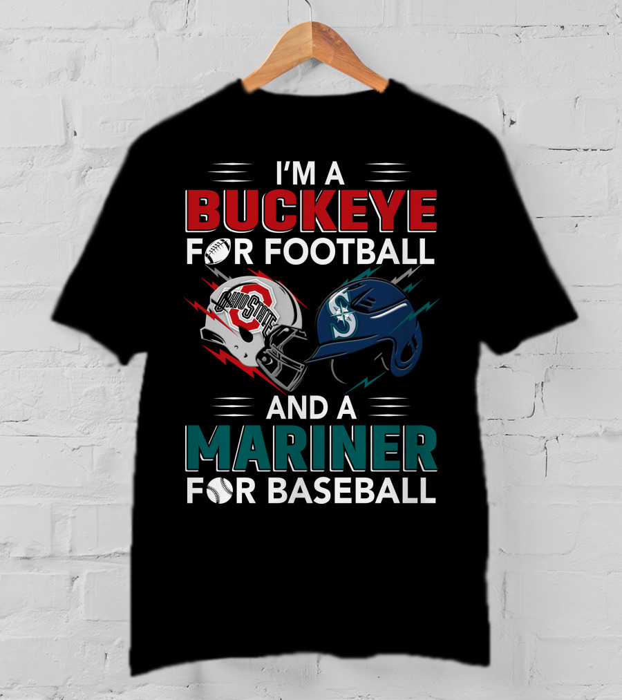 I'm A Buckeye For Football And A Mariner For Baseball T-Shirt