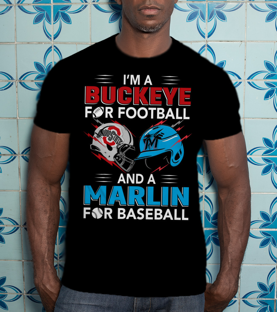 I'm A Buckeye For Football And A Marlin For Baseball T-Shirt