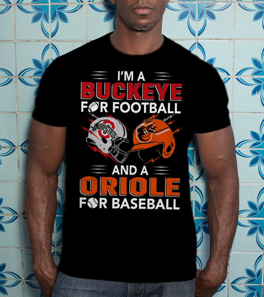 I'm A Buckeye For Football And An Oriole For Baseball T-Shirt