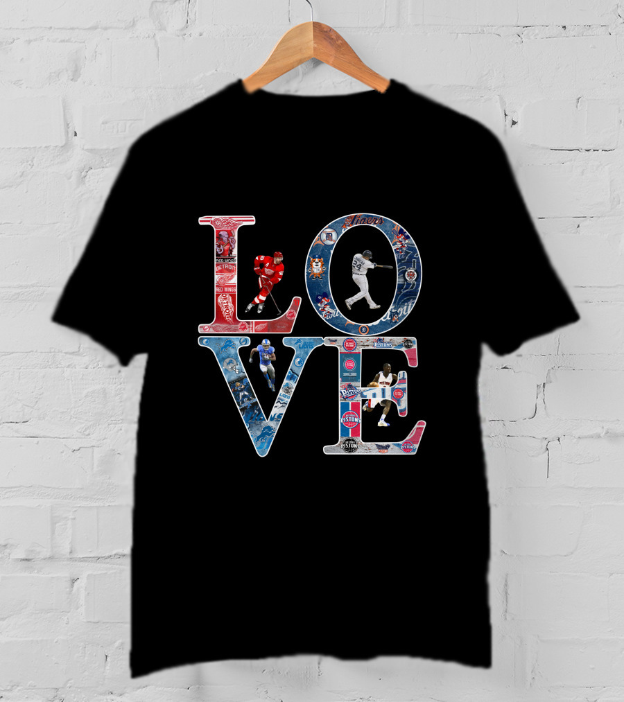 Detroit Lions Tigers Pistons Red Wings Love T-Shirt