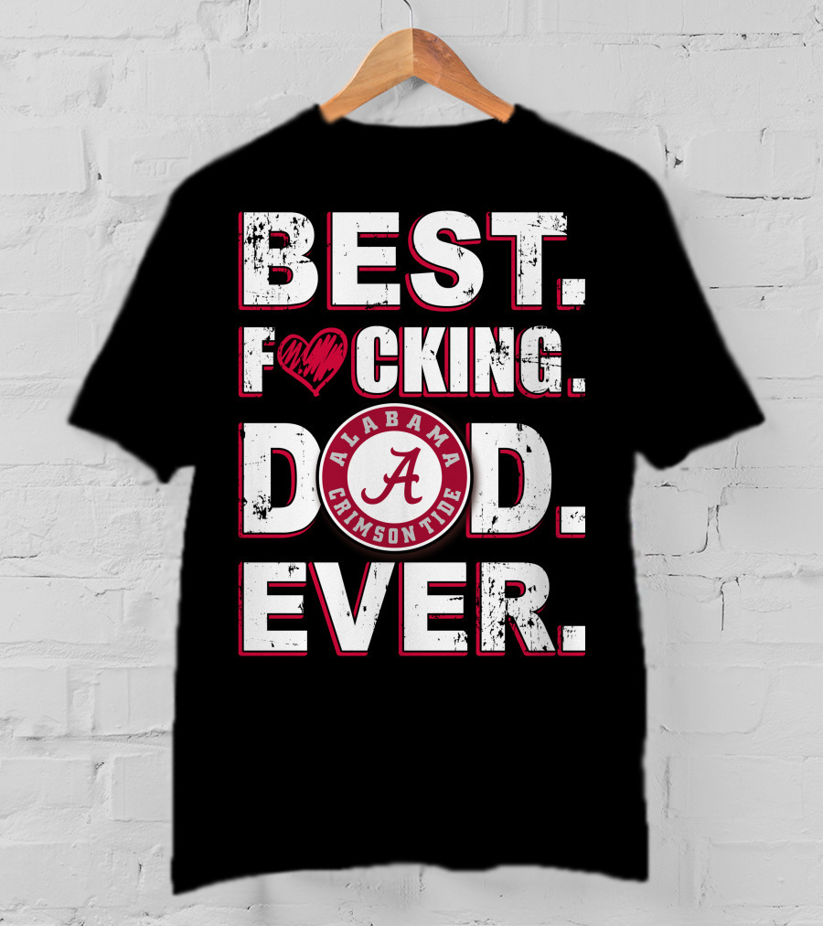 Best F⚡️Cking Dad Ever Alabama Crimson Tide T-Shirt