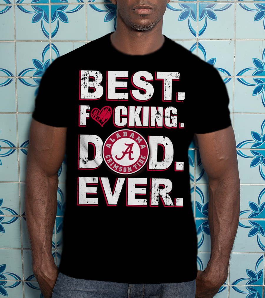Best F⚡️Cking Dad Ever Alabama Crimson Tide T-Shirt