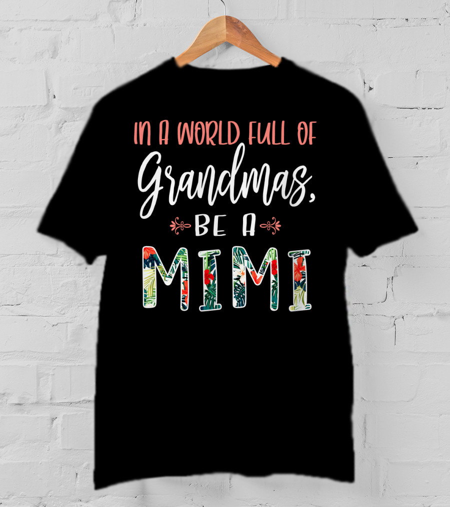 In A World Full Of Grandmas Be A Mimi Floral T-Shirt