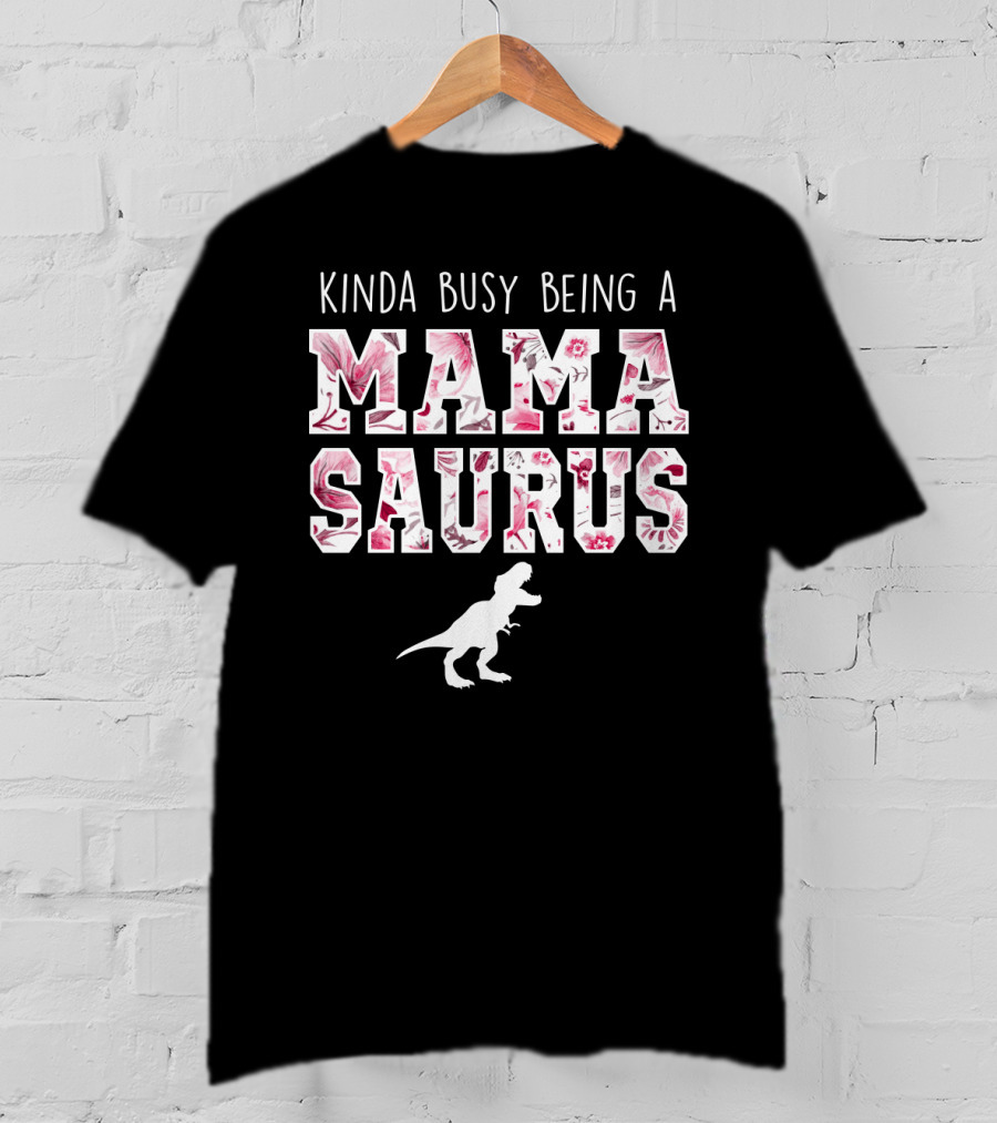 Kinda Busy Being A Mama Saurus Dinosaur Floral T-Shirt