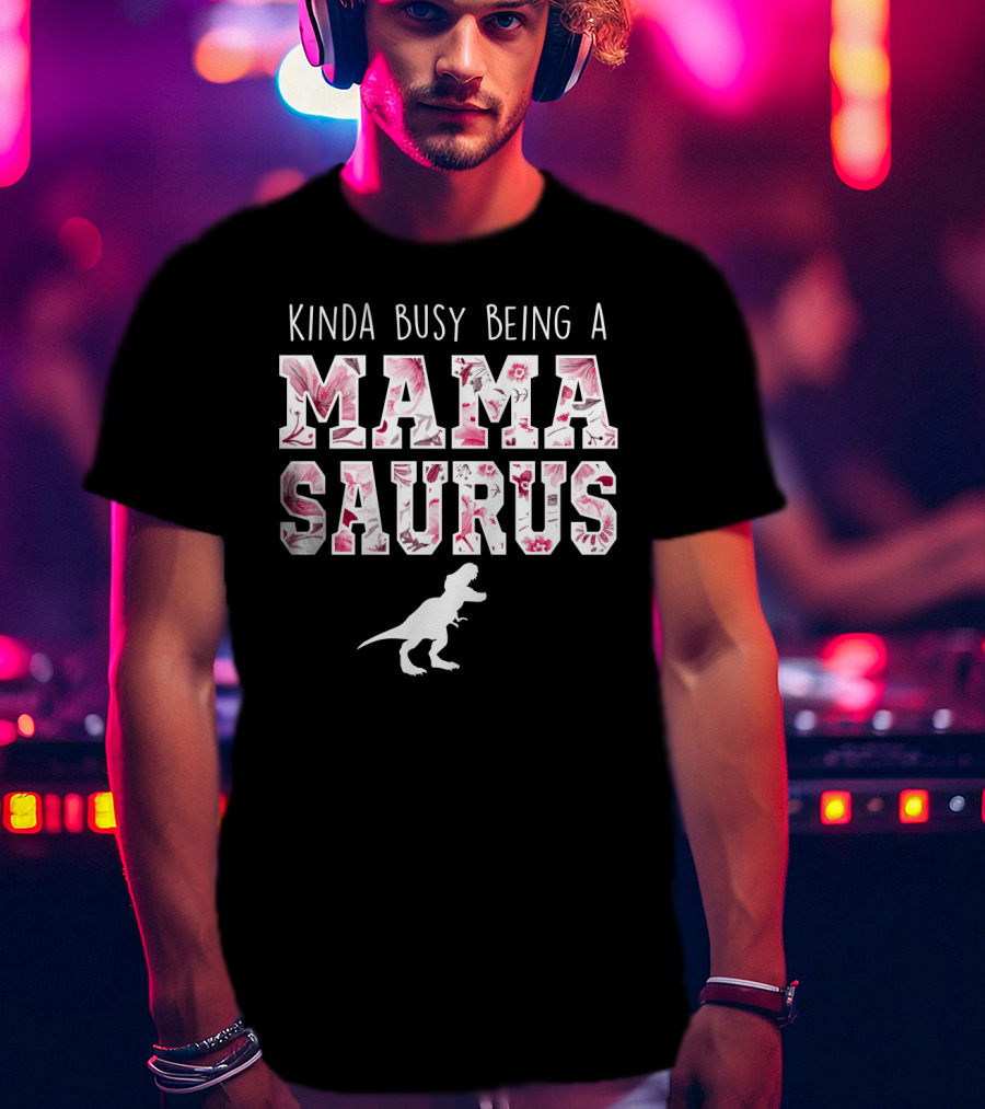 Kinda Busy Being A Mama Saurus Dinosaur Floral T-Shirt
