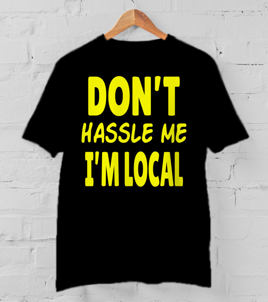Don't Hassle Me I'm Local What About Bob Movie T-Shirt