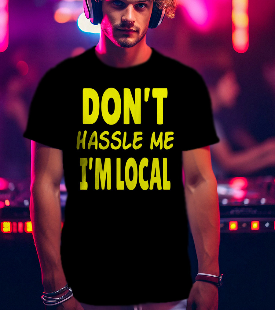 Don't Hassle Me I'm Local What About Bob Movie T-Shirt