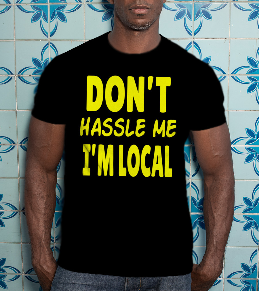 Don't Hassle Me I'm Local What About Bob Movie T-Shirt