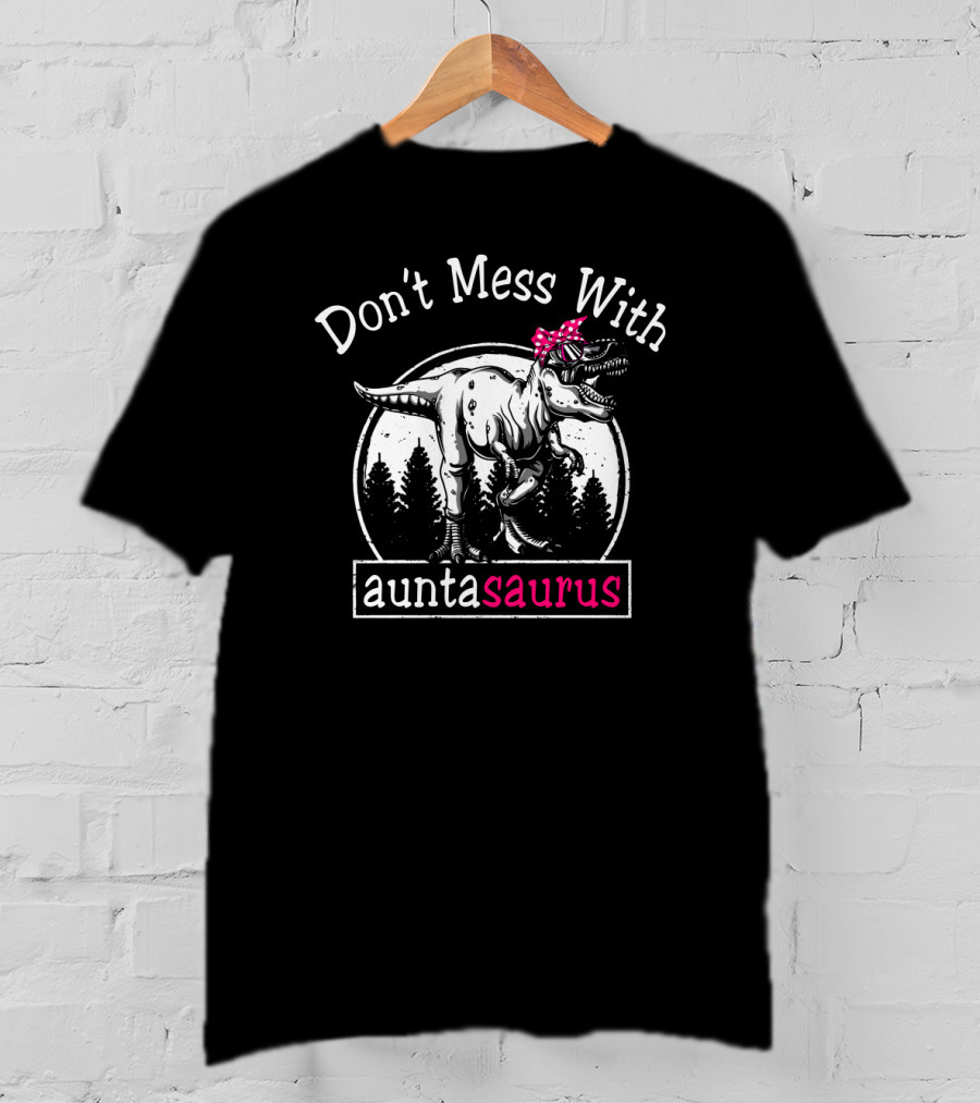 Don't Mess With Auntasaurus Dinosaur With Polka Dot Bow And Sunglasses T-Shirt
