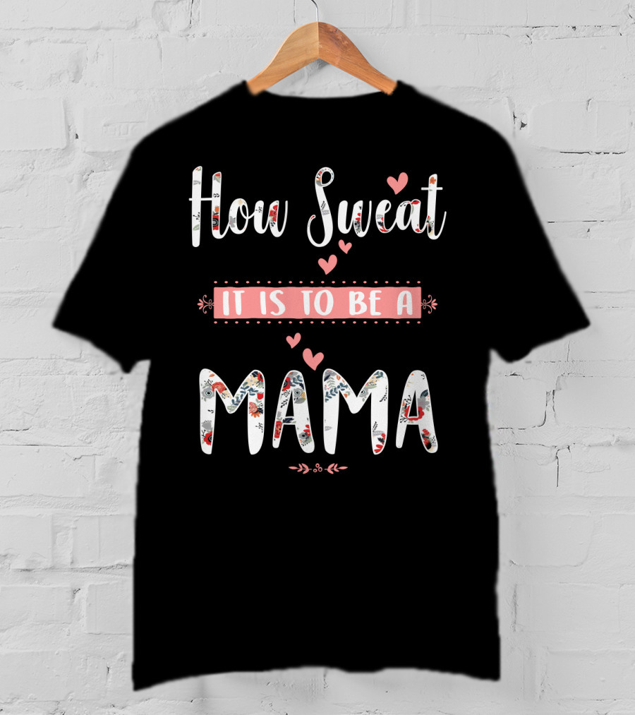 How Sweet It Is To Be A Mama Floral Heart T-Shirt
