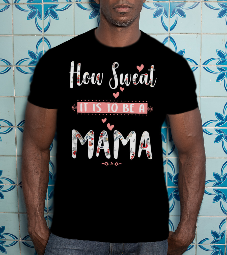How Sweet It Is To Be A Mama Floral Heart T-Shirt