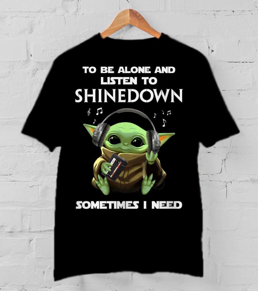 To Be Alone And Listen To Shinedown Sometimes I Need T-Shirt